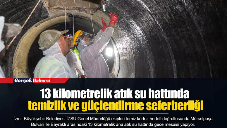 13 kilometrelik atık su hattında temizlik ve güçlendirme seferberliği