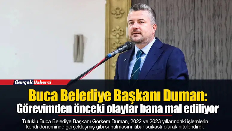 Buca Belediye Başkanı Duman: Görevimden önceki olaylar bana mal ediliyor