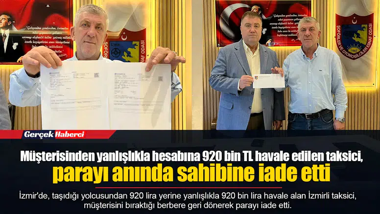 Müşterisinden yanlışlıkla hesabına 920 bin TL havale edilen taksici, parayı anında sahibine iade etti