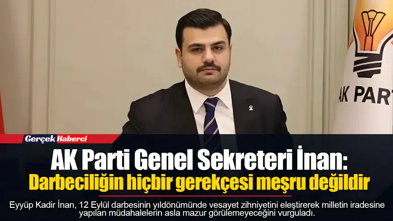 AK Parti Genel Sekreteri İnan: Darbeciliğin hiçbir gerekçesi meşru değildir