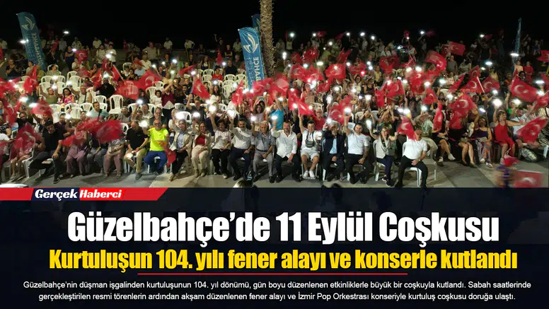 Güzelbahçe’de 11 Eylül Coşkusu...  Kurtuluşun 104. yılı fener alayı ve konserle kutlandı