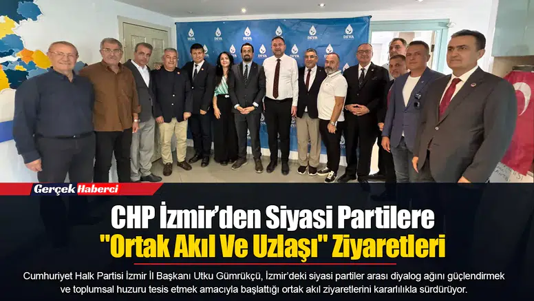 CHP İzmir’den Siyasi Partilere "Ortak Akıl Ve Uzlaşı" Ziyaretleri