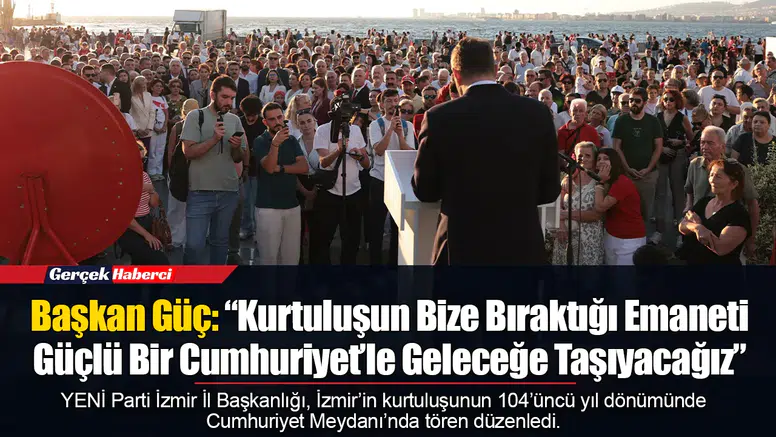 Başkan Güç: “Kurtuluşun Bize Bıraktığı Emaneti Güçlü Bir Cumhuriyet’le Geleceğe Taşıyacağız”