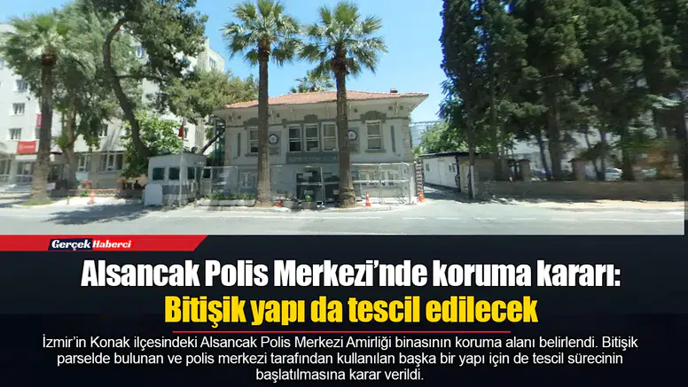 Alsancak Polis Merkezi’nde koruma kararı: Bitişik yapı da tescil edilecek
