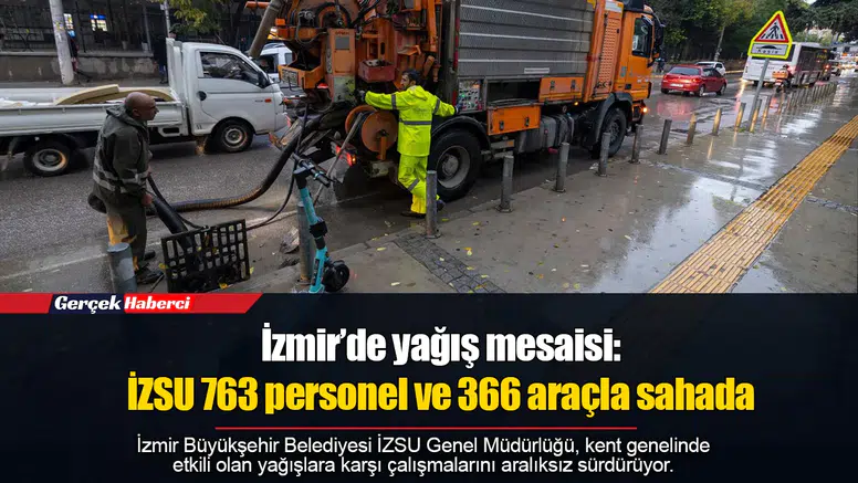 İzmir’de yağış mesaisi: İZSU 763 personel ve 366 araçla sahada