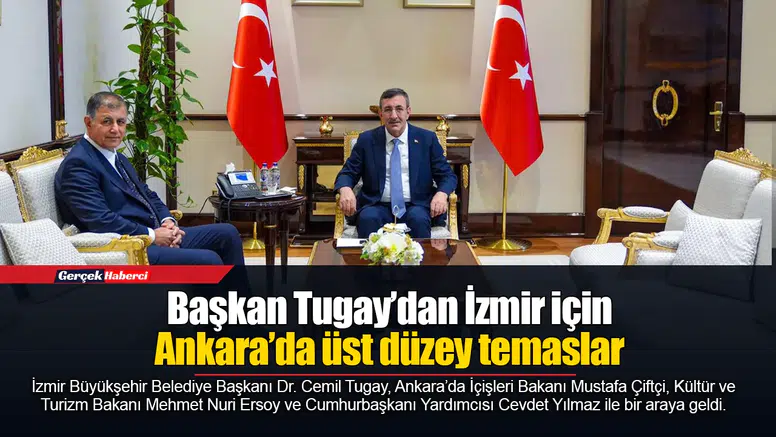 Başkan Tugay’dan İzmir için Ankara’da üst düzey temaslar