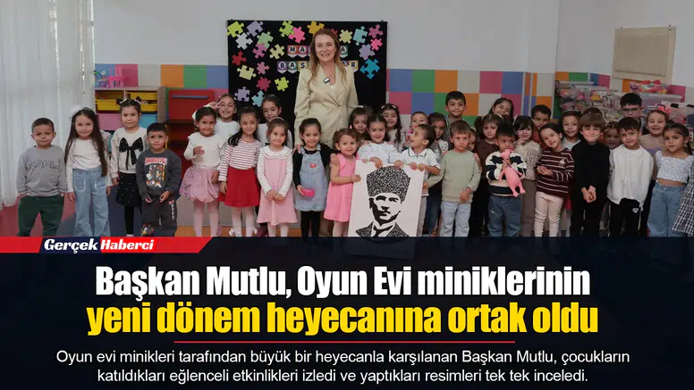 Başkan Mutlu, Oyun Evi miniklerinin yeni dönem heyecanına ortak oldu