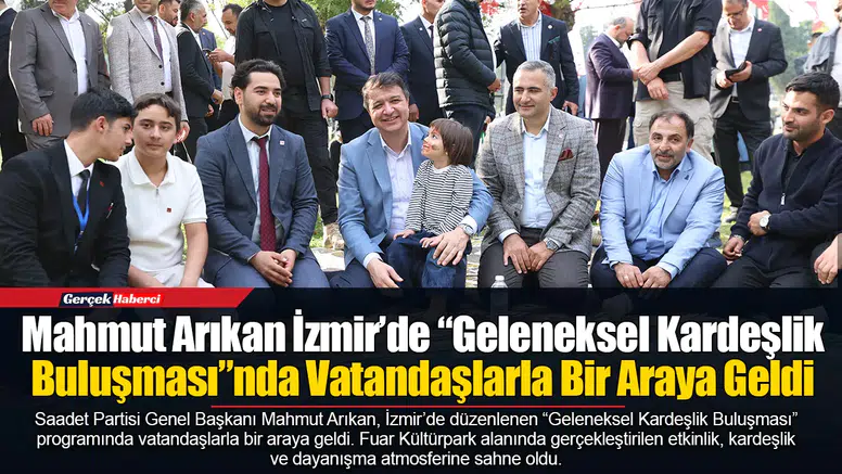 Mahmut Arıkan İzmir’de “Geleneksel Kardeşlik Buluşması”nda Vatandaşlarla Bir Araya Geldi