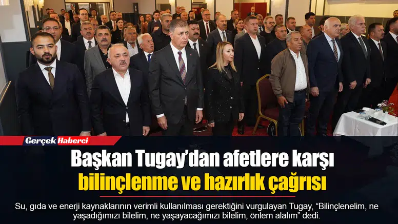 Başkan Tugay’dan afetlere karşı bilinçlenme ve hazırlık çağrısı