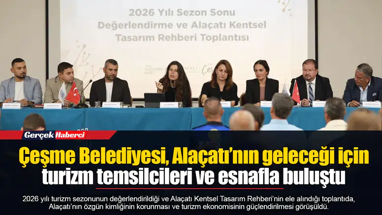 Çeşme Belediyesi, Alaçatı’nın geleceği için turizm temsilcileri ve esnafla buluştu