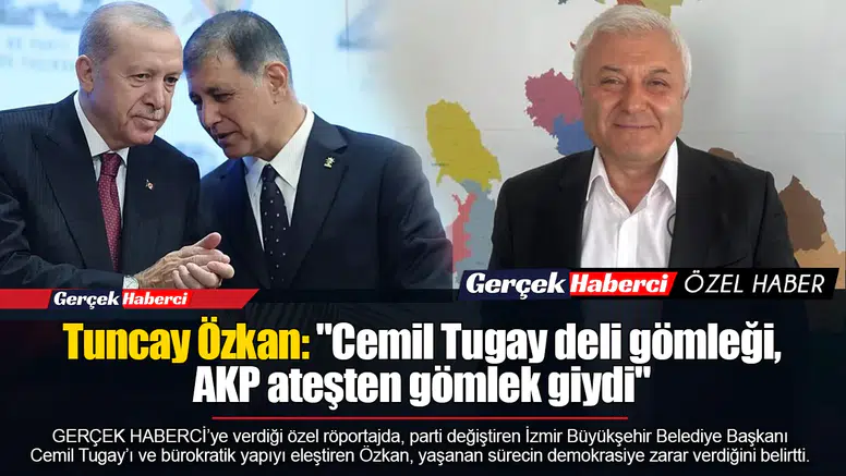 Tuncay Özkan: "Cemil Tugay deli gömleği, AKP ateşten gömlek giydi"