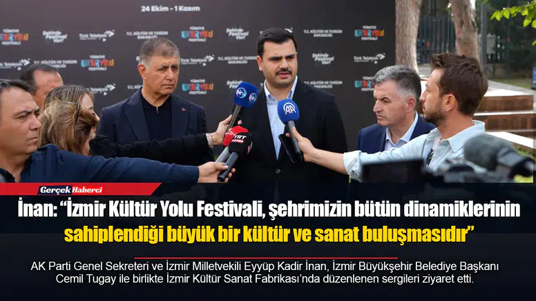 İnan: “İzmir Kültür Yolu Festivali, şehrimizin bütün dinamiklerinin sahiplendiği büyük bir kültür ve sanat buluşmasıdır”