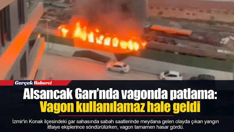 Alsancak Garı’nda vagonda patlama: Vagon kullanılamaz hale geldi