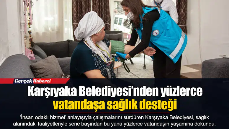 Karşıyaka Belediyesi’nden yüzlerce vatandaşa sağlık desteği