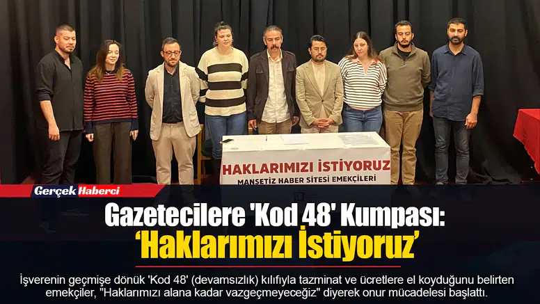 Gazetecilere 'Kod 48' Kumpası: ‘Haklarımızı İstiyoruz’