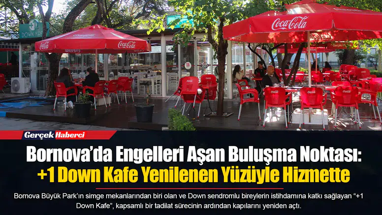 Bornova’da Engelleri Aşan Buluşma Noktası: +1 Down Kafe Yenilenen Yüzüyle Hizmette