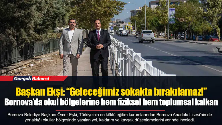 Başkan Ekşi: “Geleceğimiz sokakta bırakılamaz!” Bornova’da okul bölgelerine hem fiziksel hem toplumsal kalkan
