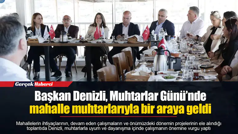 Başkan Denizli, Muhtarlar Günü’nde mahalle muhtarlarıyla bir araya geldi