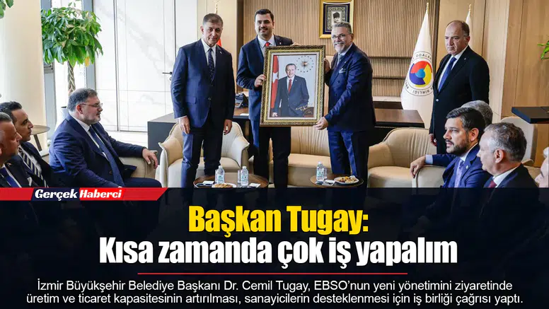 Başkan Tugay: Kısa zamanda çok iş yapalım
