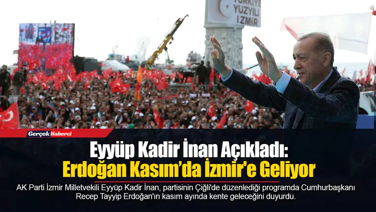 Eyyüp Kadir İnan Açıkladı: Erdoğan Kasım’da İzmir'e Geliyor