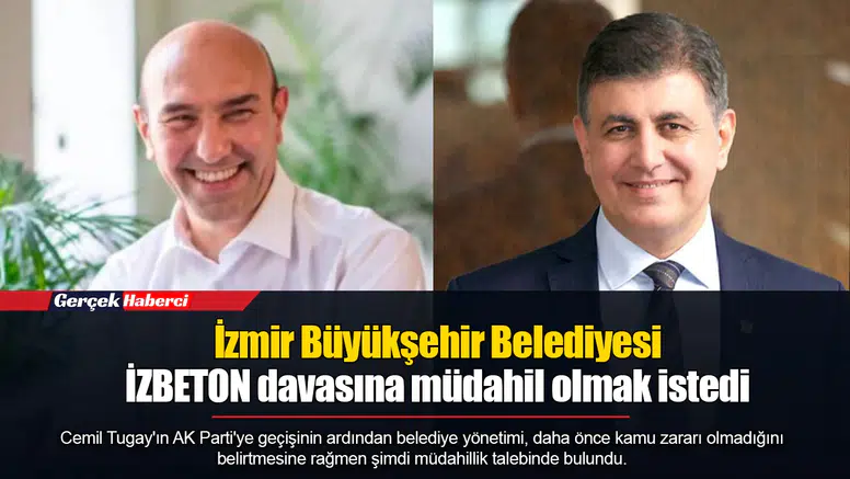 İzmir Büyükşehir Belediyesi İZBETON davasına müdahil olmak istedi