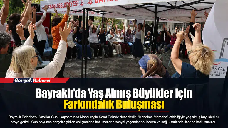 Bayraklı’da Yaş Almış Büyükler için Farkındalık Buluşması