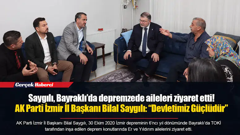Saygılı, Bayraklı’da depremzede aileleri ziyaret etti!