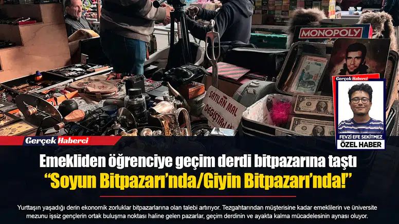 Emekliden öğrenciye geçim derdi bitpazarına taştı  “Soyun Bitpazarı’nda/Giyin Bitpazarı’nda!”