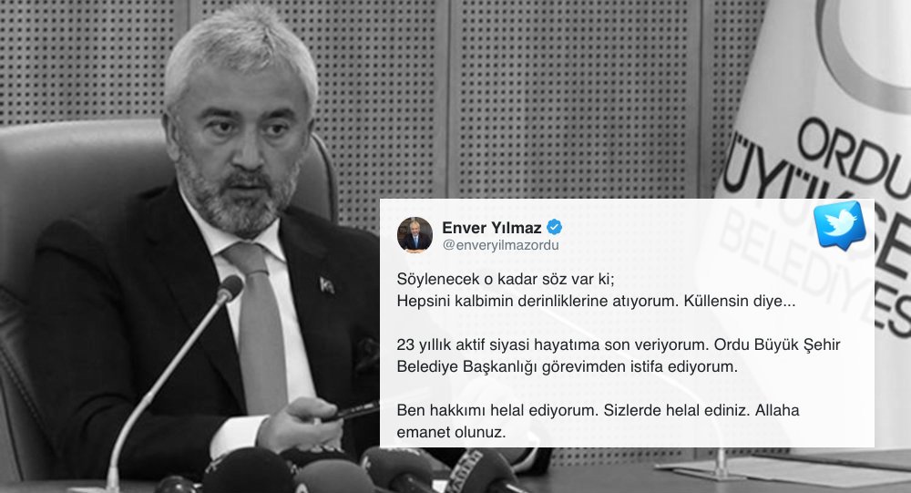 Ordu Büyükşehir Belediye Başkanı Enver Yılmaz istifa etti