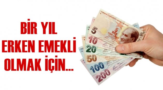 1 yıl erken emekli olmak için...