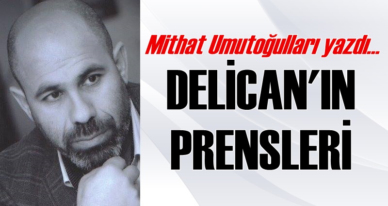 UMUTOĞULLARI YAZDI... ''DELİCAN'IN PRENSLERİ''