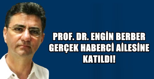 PROF. DR. ENGİN BERBER GERÇEK HABERCİ AİLESİNE KATILDI!