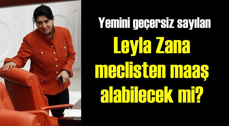 LEYLA ZANA MAAŞ ALABİLECEK Mİ?