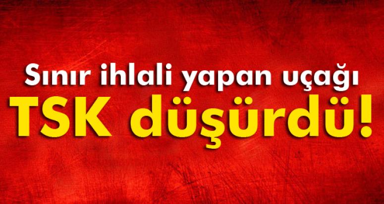SINIR İHLALİ YAPAN UÇAĞI TSK DÜŞÜRDÜ!