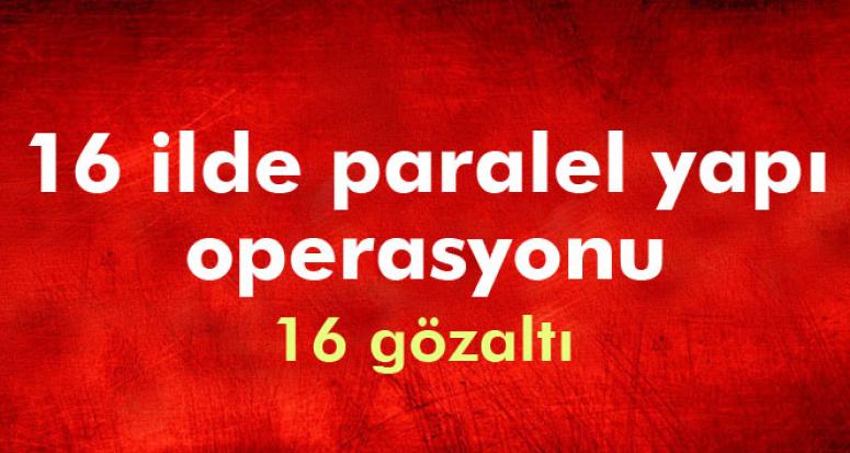 İZMİR'DE PARALEL YAPI OPERASYONU! 16 GÖZALTI