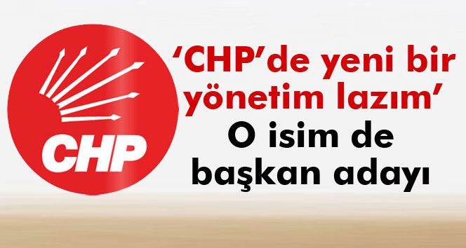 CHP'DE O İSİM GENEL BAŞKAN ADAYLIĞINI AÇIKLADI