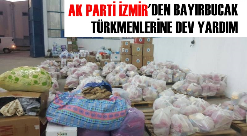 AK PARTİ İZMİR'DEN BAYIRBUCAK TÜRKMENLERİNE DEV YARDIM