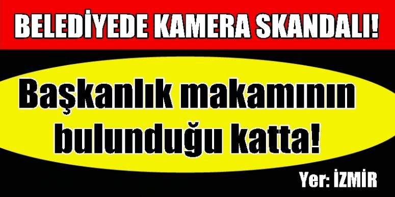 FLAŞ! İzmir'de o belediyede kamera skandalı!