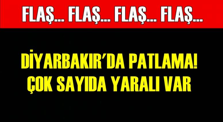 DİYARBAKIR'DA PATLAMA! ÇOK SAYIDA YARALI VAR
