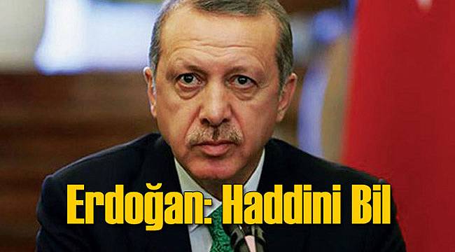 Erdoğan'ı Sinirlendiren Konuşma: Haddini Bil