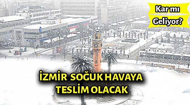 İzmir Soğuk Havaya Teslim Olacak
