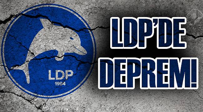 LDP'de Deprem!