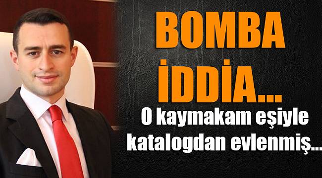 O kaymakam eşiyle katalogdan evlenmiş