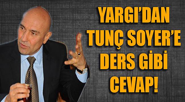 Yargı'dan Tunç Soyer'e Ders Gibi Cevap!