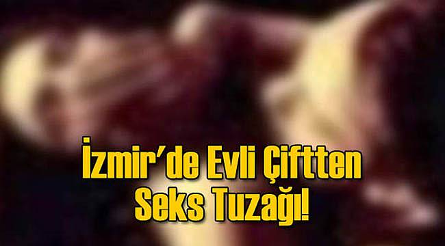 İzmir'de Evli Çiftten Seks Tuzağı!
