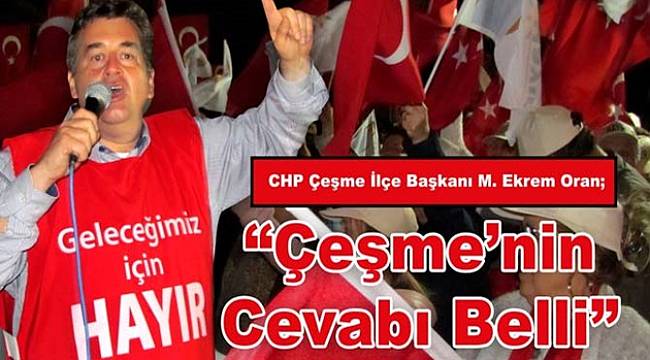 CHP'Lİ ORAN: "ÇEŞME’NİN CEVABI BELLİ"