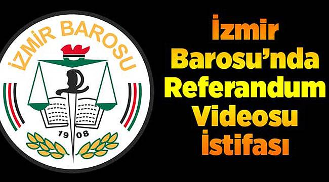 İzmir Barosu'ndan Video İstifası