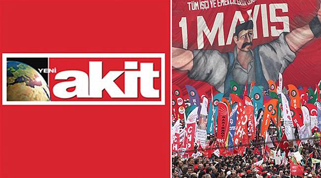 Akit’ten 1 Mayıs Provokasyonu