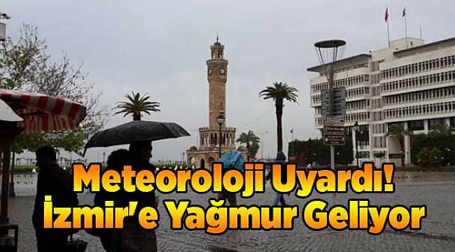 Meteoroloji Uyardı! İzmir'e Yağmur Geliyor
