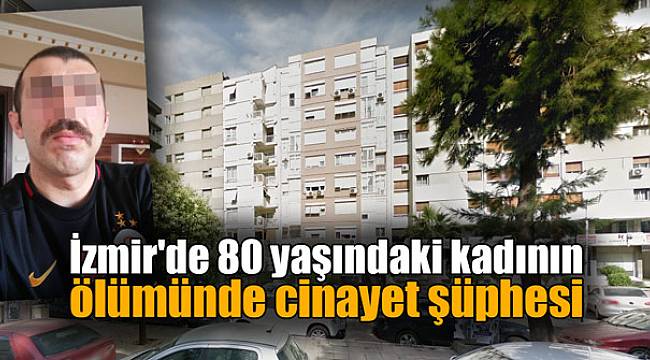İzmir'de 80 yaşındaki kadının ölümünde cinayet şüphesi